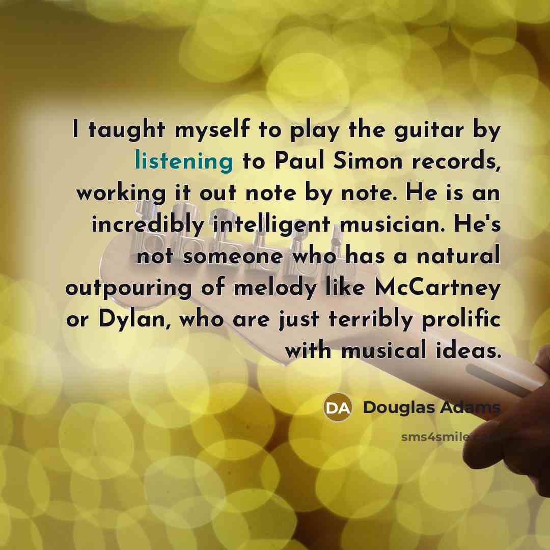 “I taught myself to play the guitar by listening to…” quote by Douglas Adams