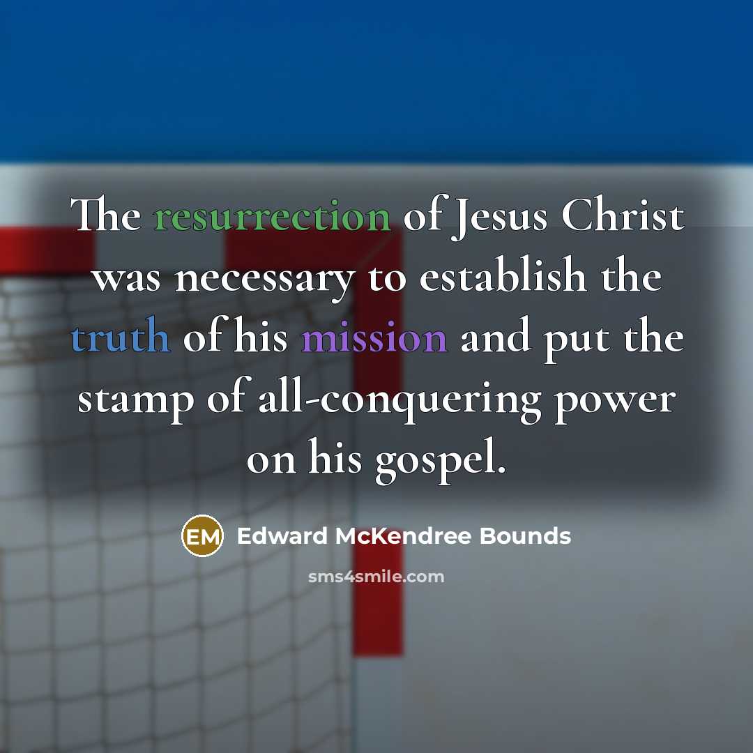 “The resurrection of Jesus Christ was necessary to establish the…” quote by Edward McKendree Bounds