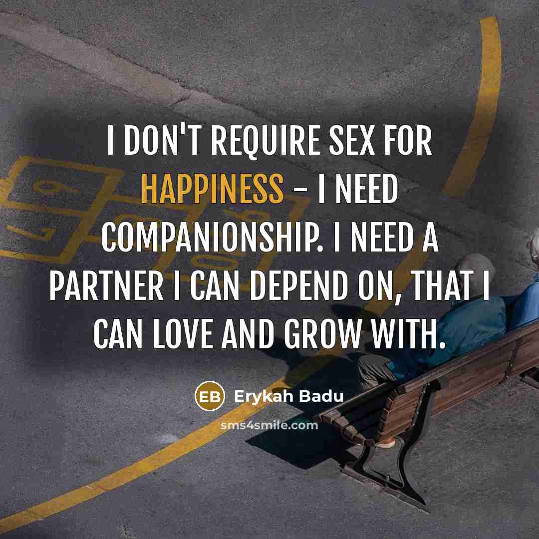 “I don't require sex for happiness - I need companionship.…” quote by Erykah Badu