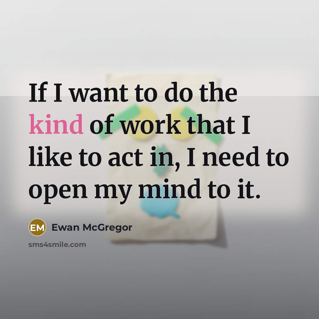 “If I want to do the kind of work that…” quote by Ewan McGregor