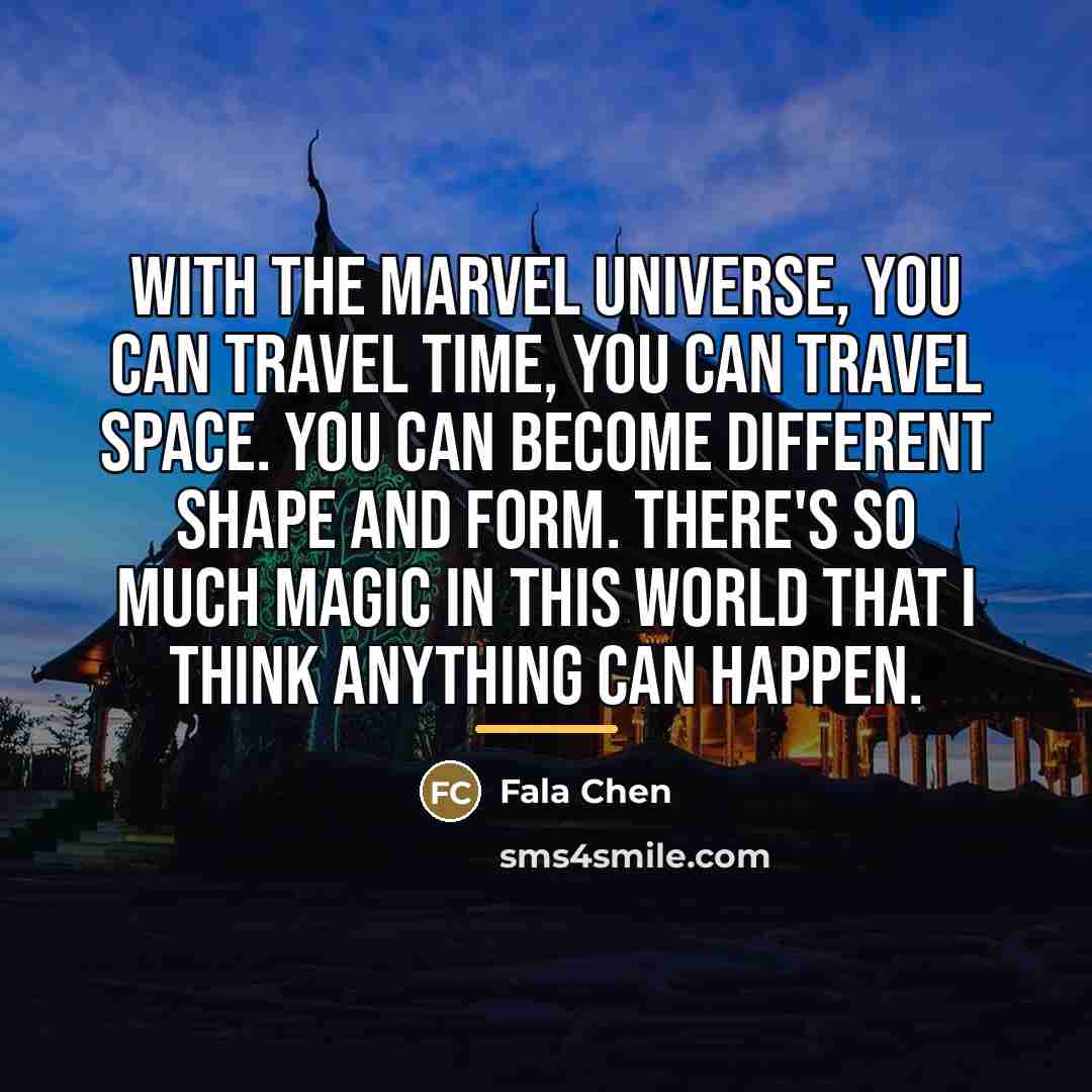 “With the Marvel Universe, you can travel time, you can…” quote by Fala Chen