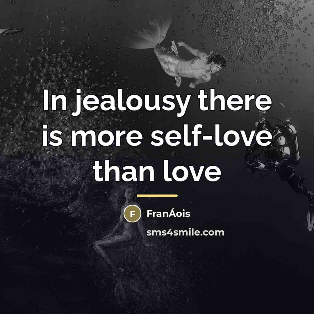 “In jealousy there is more self-love than love…” quote by FranÁois