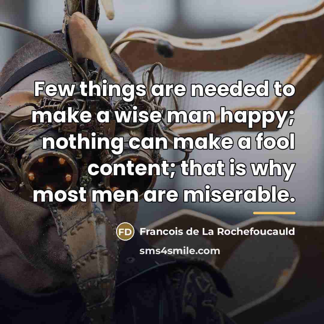 “Few things are needed to make a wise man happy;…” quote by Francois de La Rochefoucauld