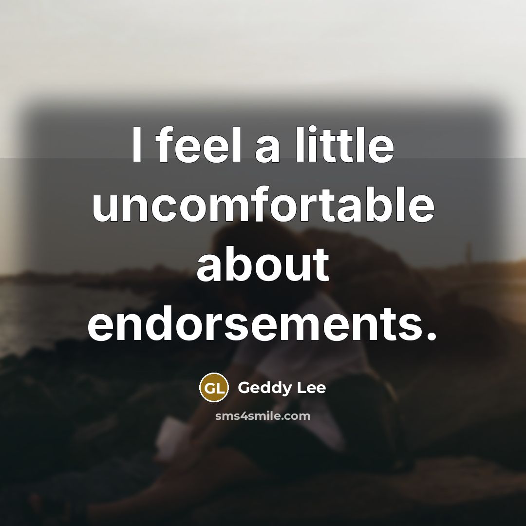 “I feel a little uncomfortable about endorsements.…” quote by Geddy Lee