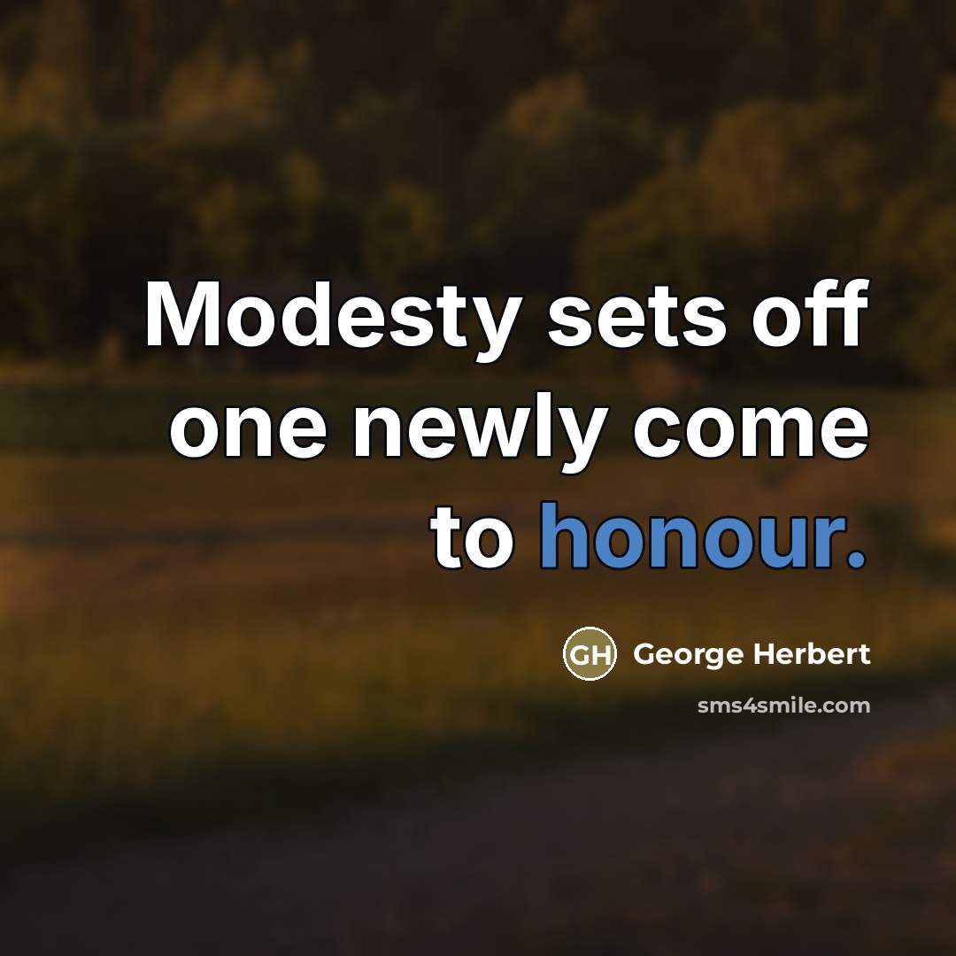 “Modesty sets off one newly come to honour.…” quote by George Herbert