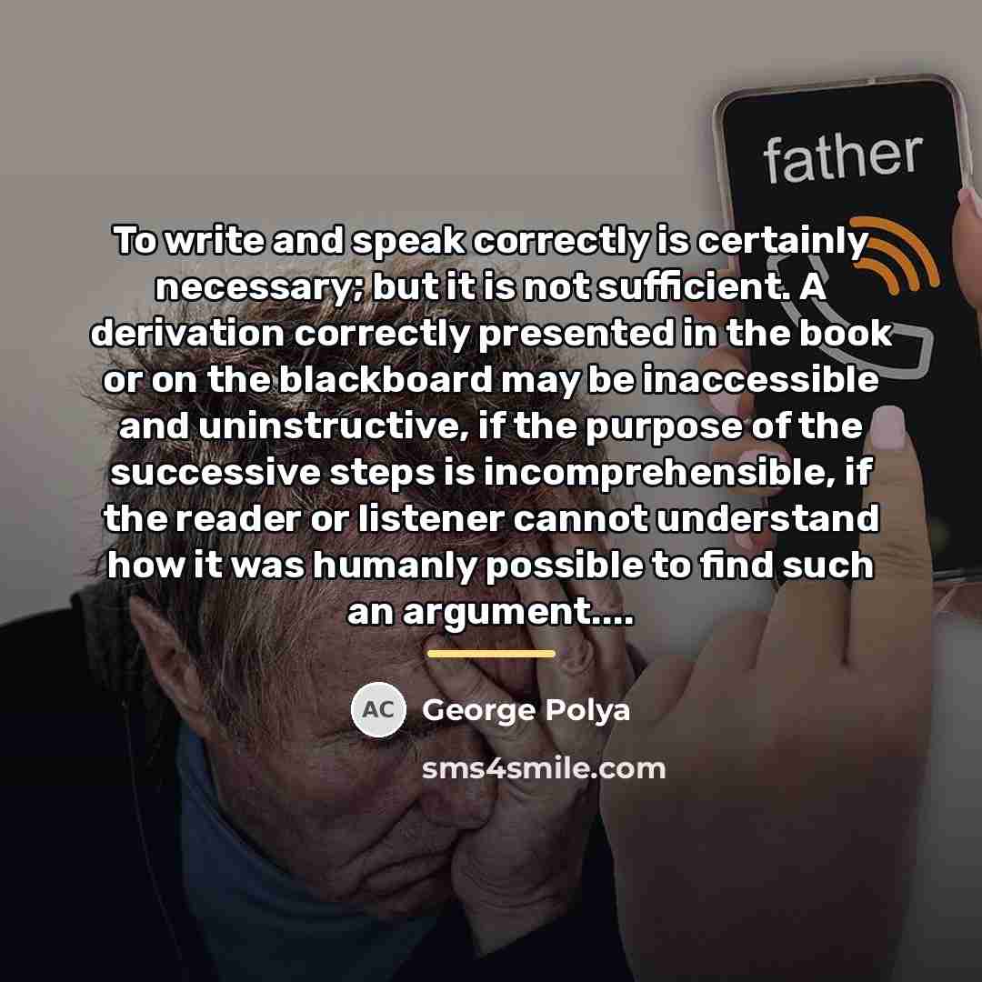 “To write and speak correctly is certainly necessary; but it…” quote by George Polya