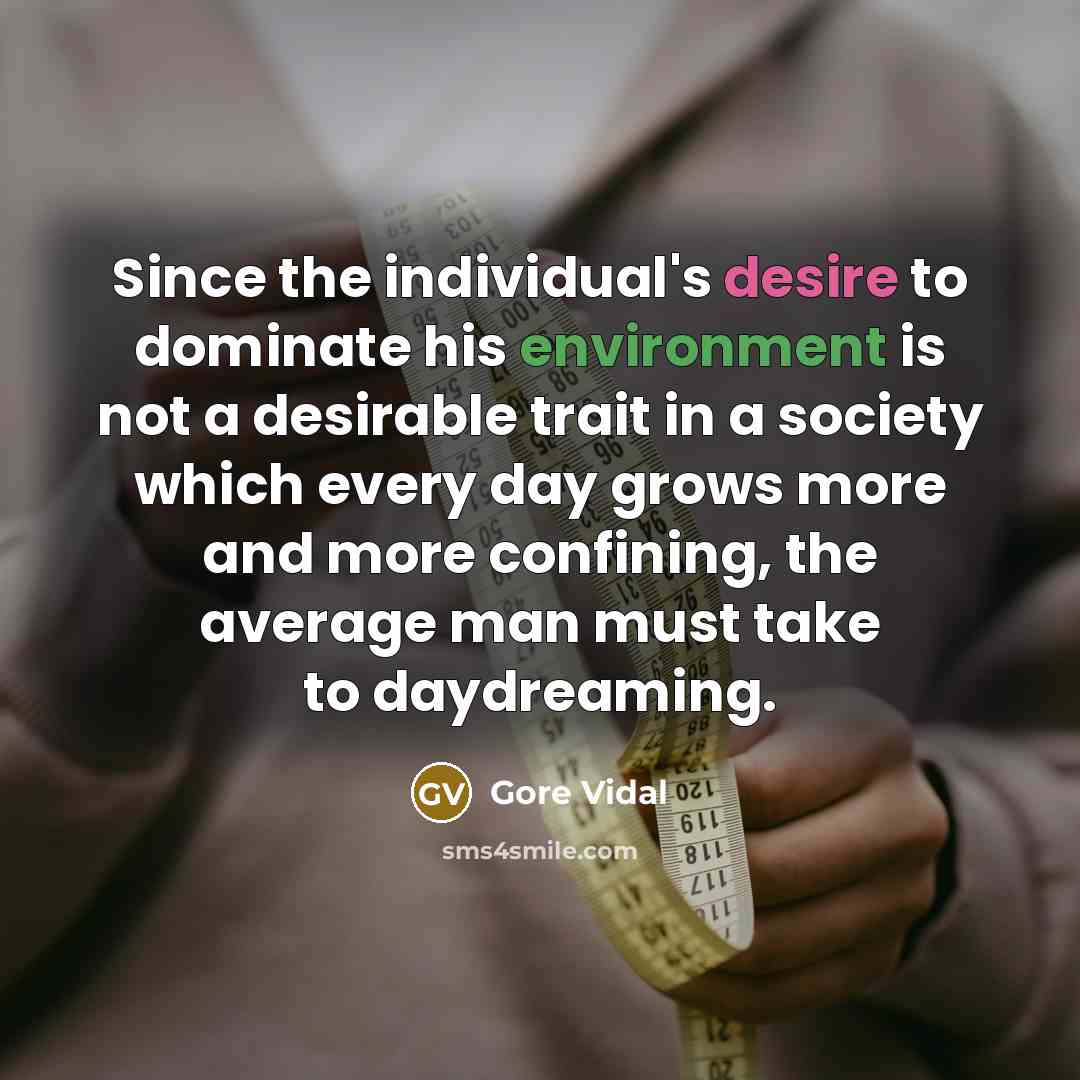 “Since the individual's desire to dominate his environment is not…” quote by Gore Vidal