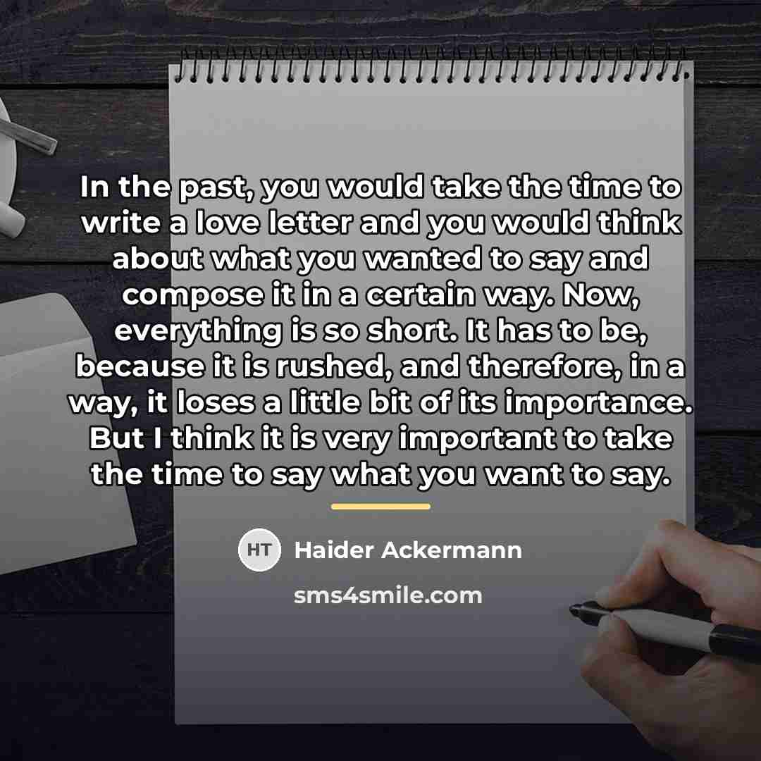 “In the past, you would take the time to write…” quote by Haider Ackermann