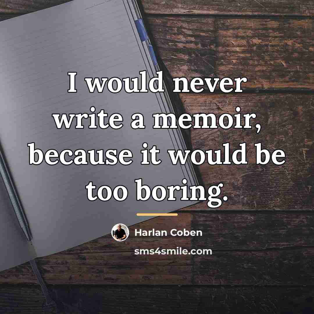“I would never write a memoir, because it would be…” quote by Harlan Coben
