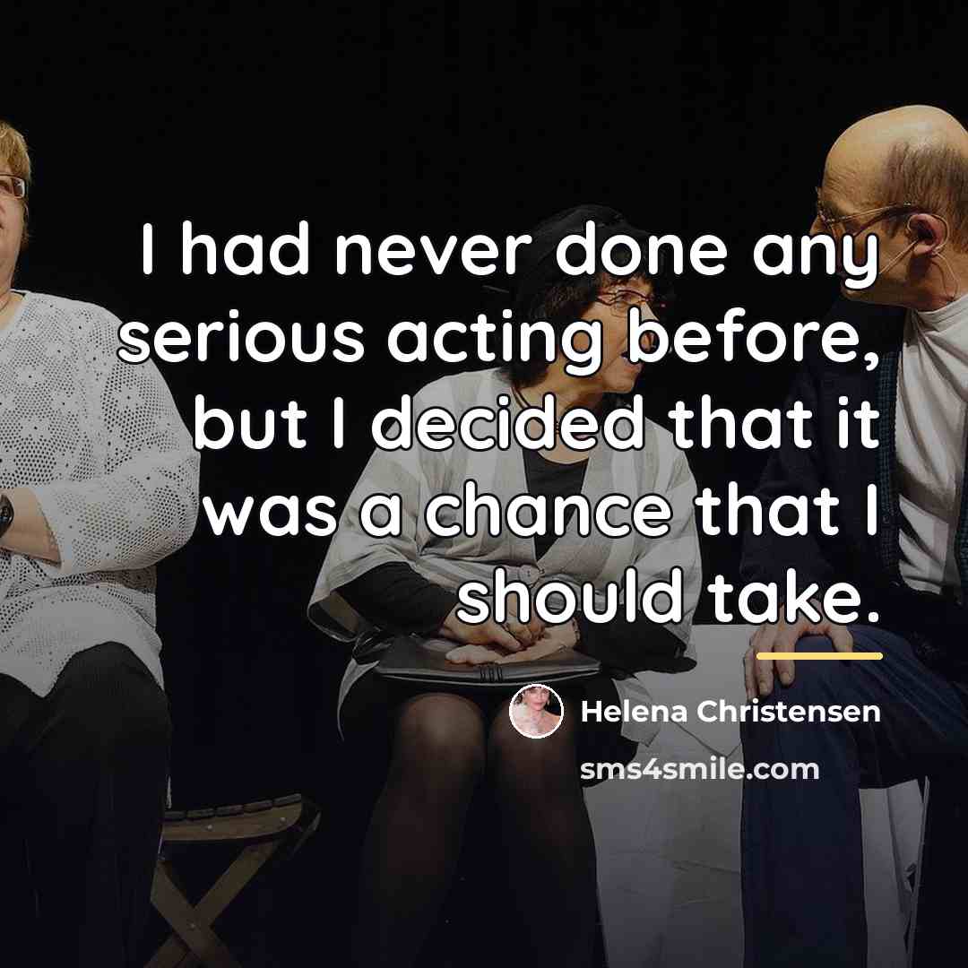 “I had never done any serious acting before, but I…” quote by Helena Christensen