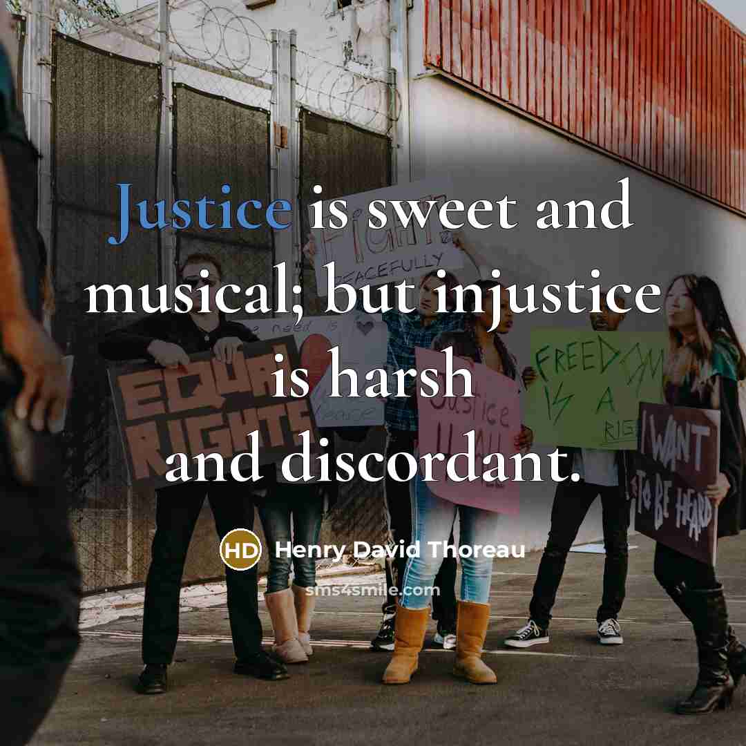 “Justice is sweet and musical; but injustice is harsh and…” quote by Henry David Thoreau