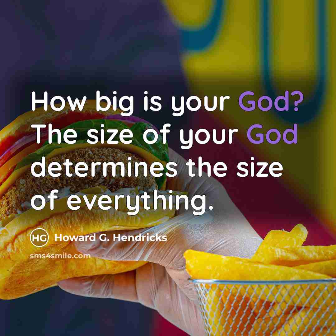 “How big is your God? The size of your God…” quote by Howard G. Hendricks