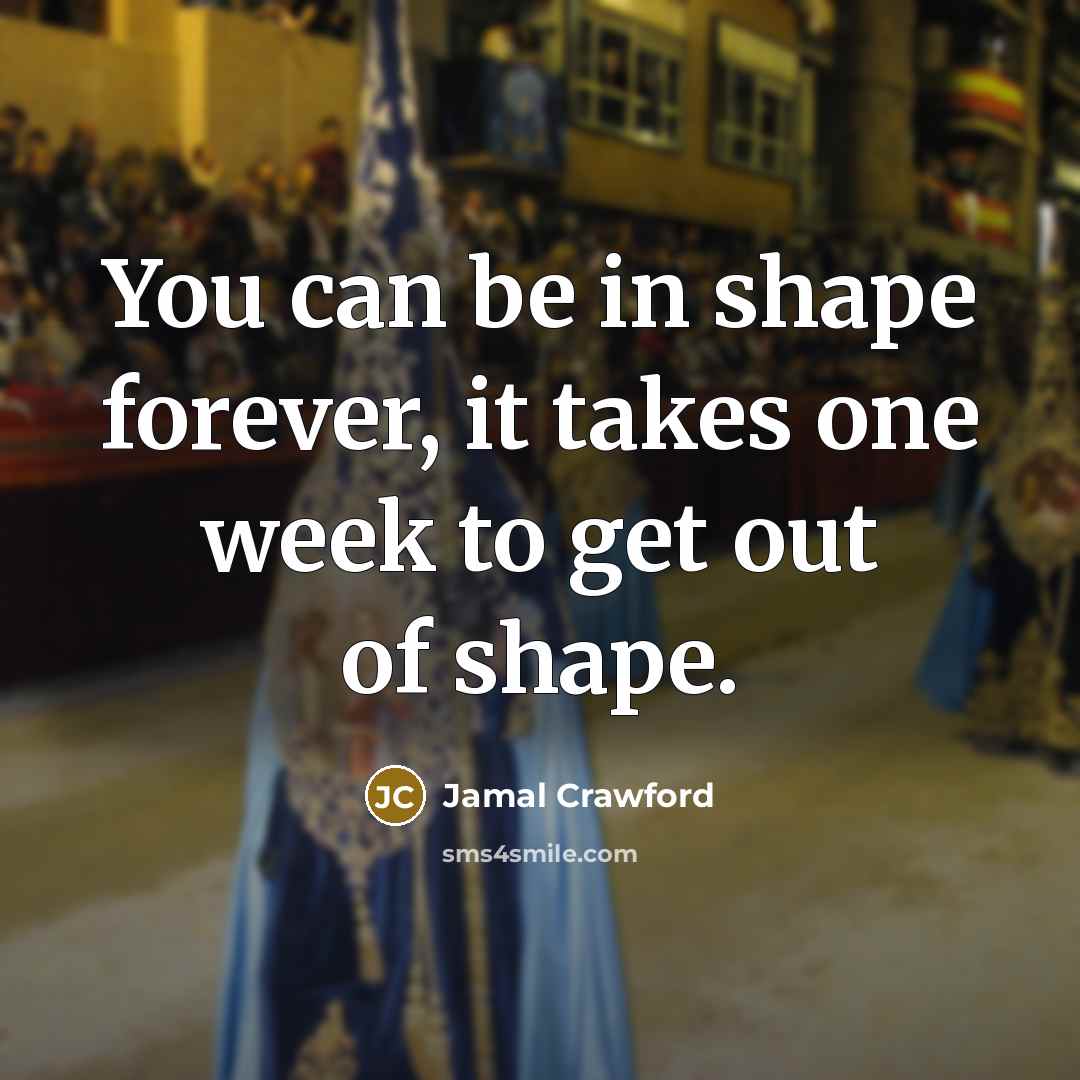 “You can be in shape forever, it takes one week…” quote by Jamal Crawford