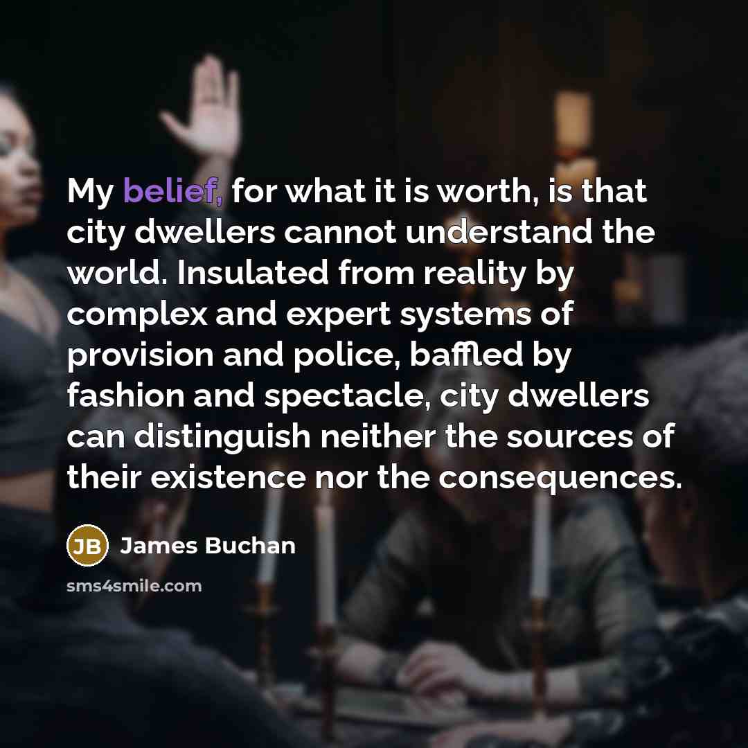 “My belief, for what it is worth, is that city…” quote by James Buchan