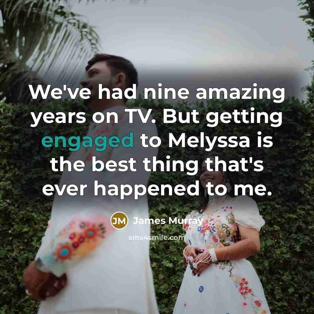 “We've had nine amazing years on TV. But getting engaged…” quote by James Murray