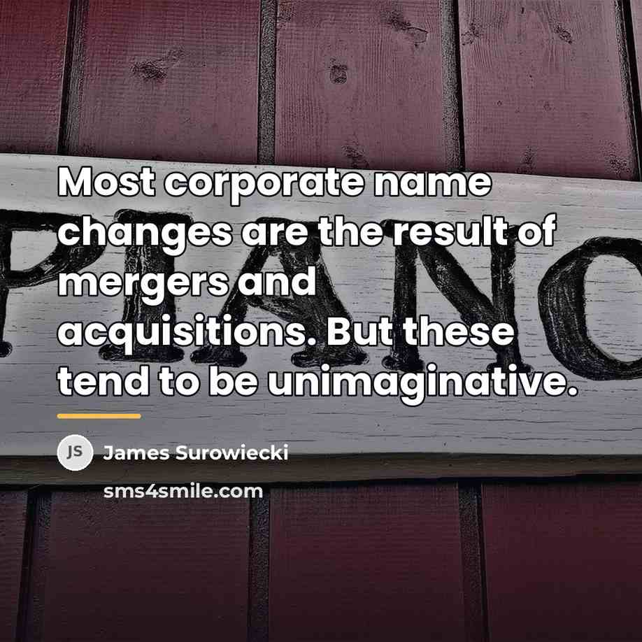 “Most corporate name changes are the result of mergers and…” quote by James Surowiecki