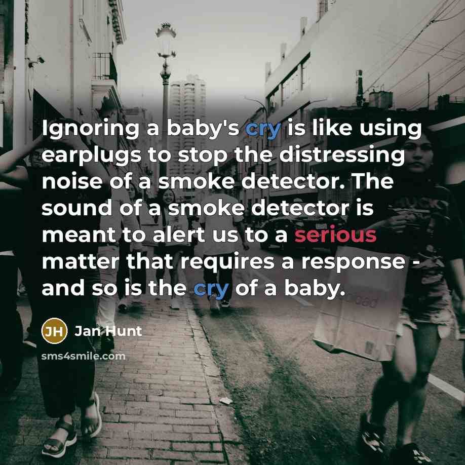 “Ignoring a baby's cry is like using earplugs to stop…” quote by Jan Hunt