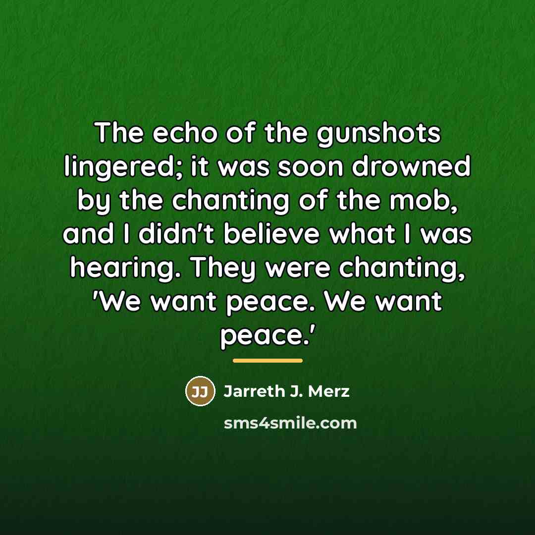 “The echo of the gunshots lingered; it was soon drowned…” quote by Jarreth J. Merz