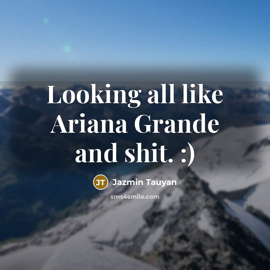 “Looking all like Ariana Grande and shit. :)…” quote by Jazmin Tauyan