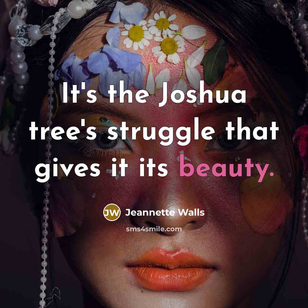 “It's the Joshua tree's struggle that gives it its beauty.…” quote by Jeannette Walls