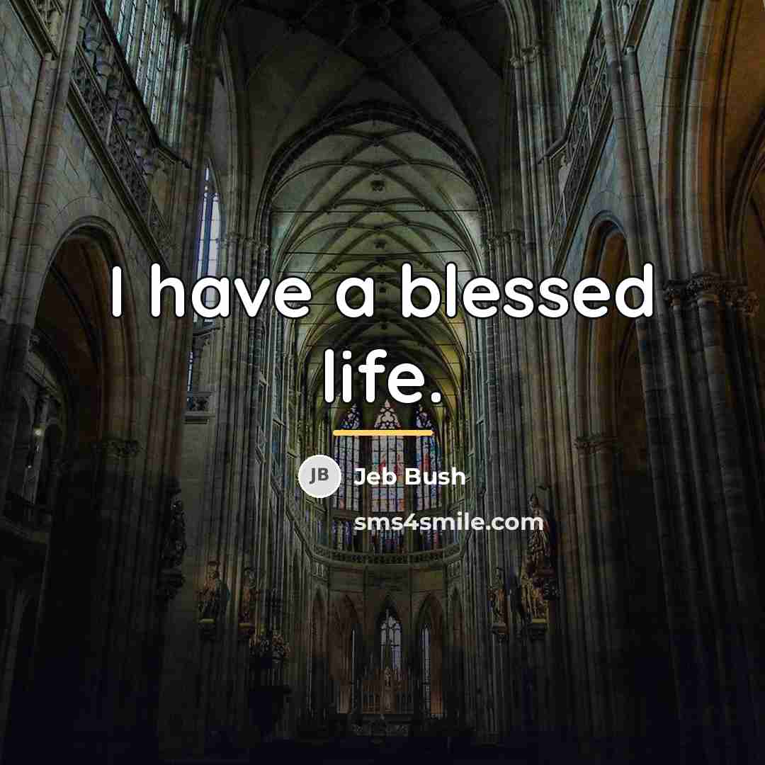 “I have a blessed life.…” quote by Jeb Bush