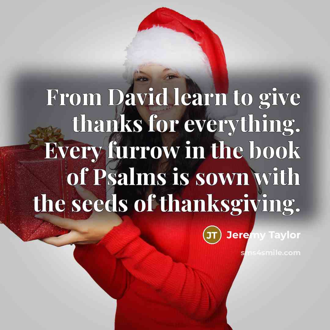 “From David learn to give thanks for everything. Every furrow…” quote by Jeremy Taylor