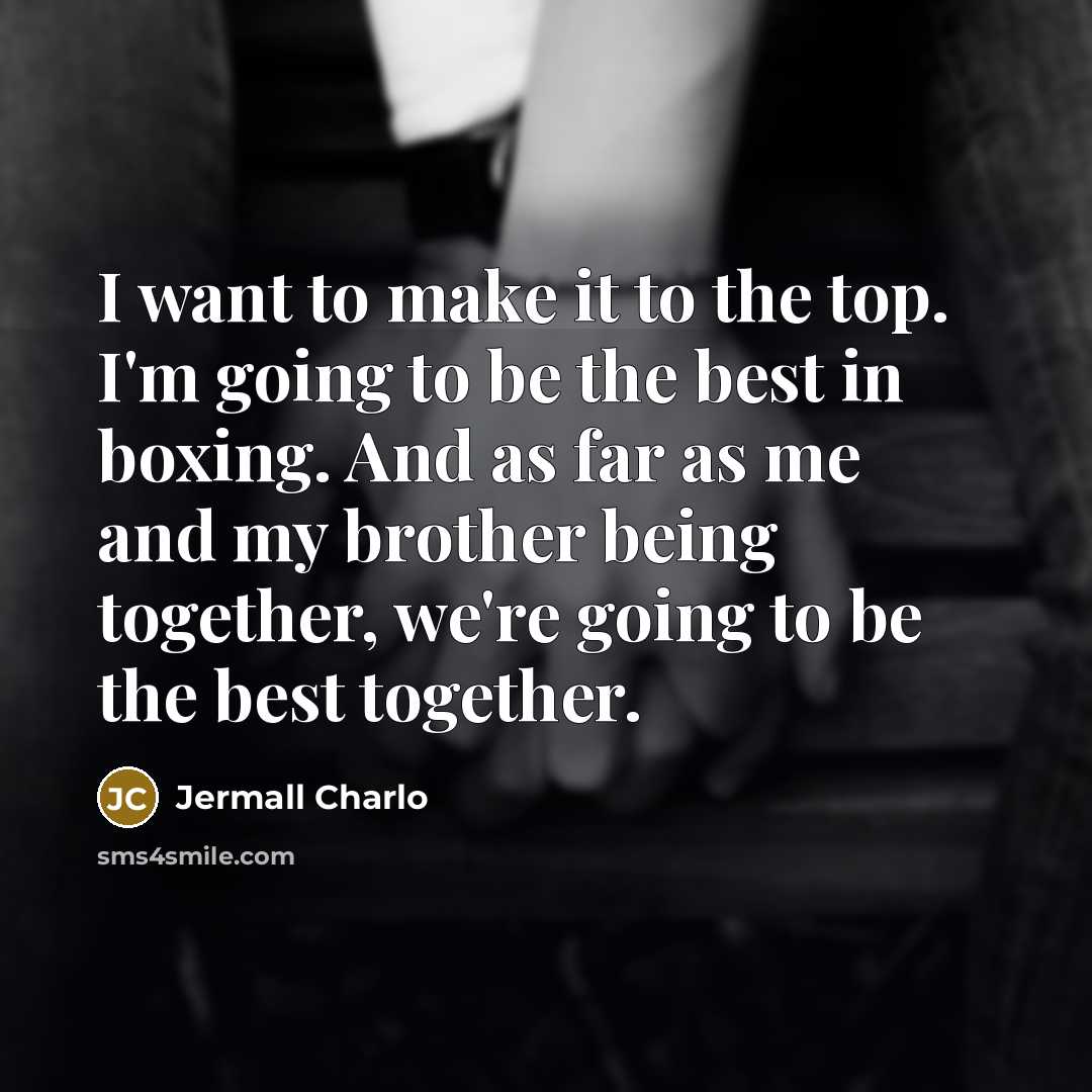 “I want to make it to the top. I'm going…” quote by Jermall Charlo