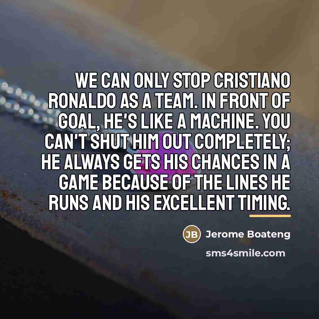“We can only stop Cristiano Ronaldo as a team. In…” quote by Jerome Boateng