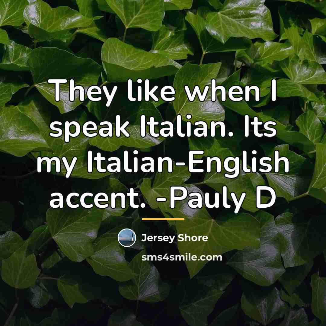 “They like when I speak Italian. Its my Italian-English accent.…” quote by Jersey Shore