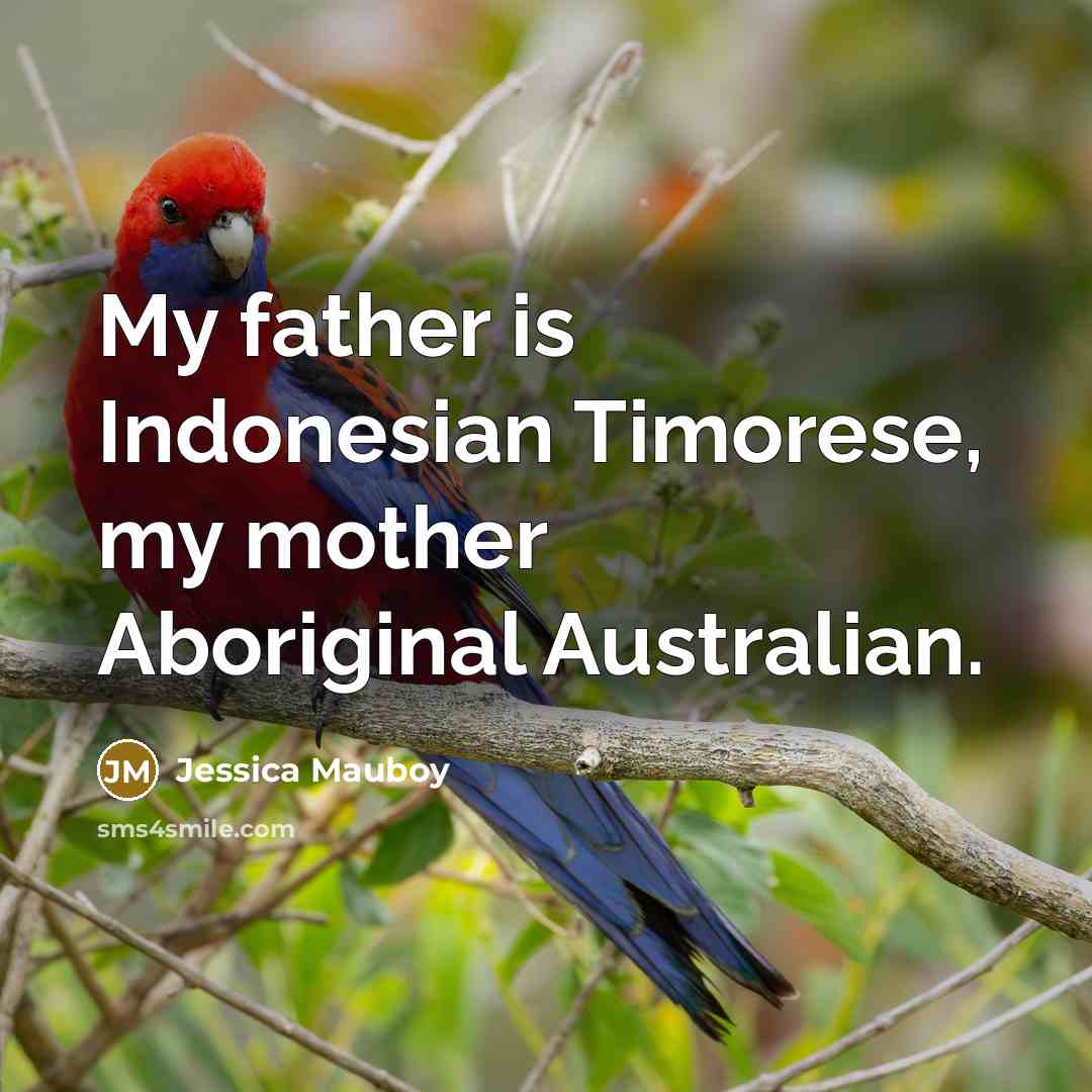 “My father is Indonesian Timorese, my mother Aboriginal Australian.…” quote by Jessica Mauboy