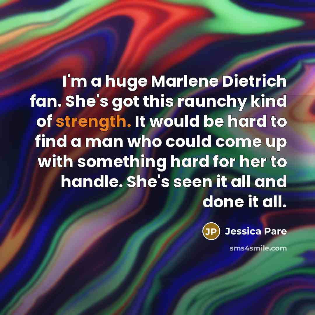 “I'm a huge Marlene Dietrich fan. She's got this raunchy…” quote by Jessica Pare