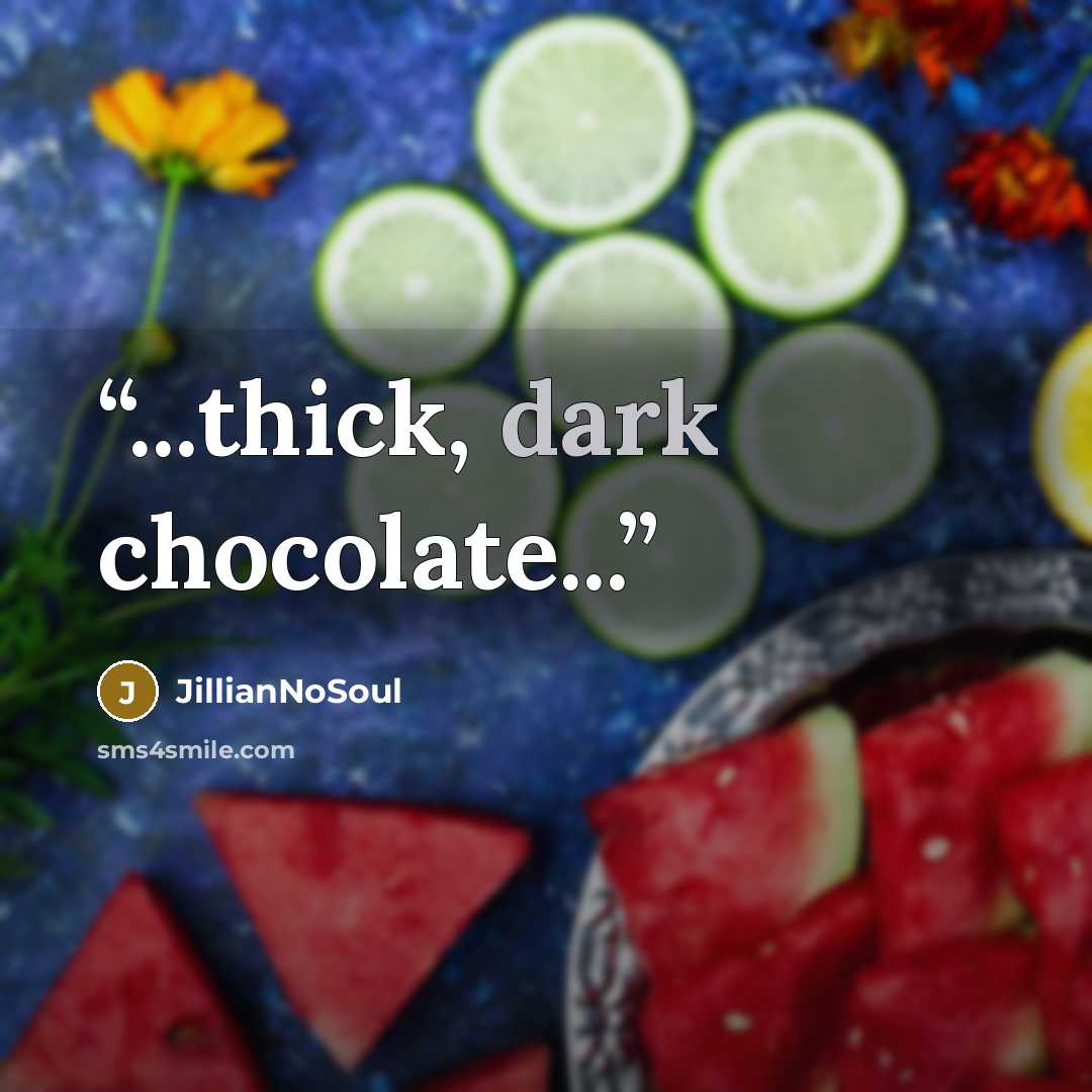 “...thick, dark chocolate...” quote by JillianNoSoul