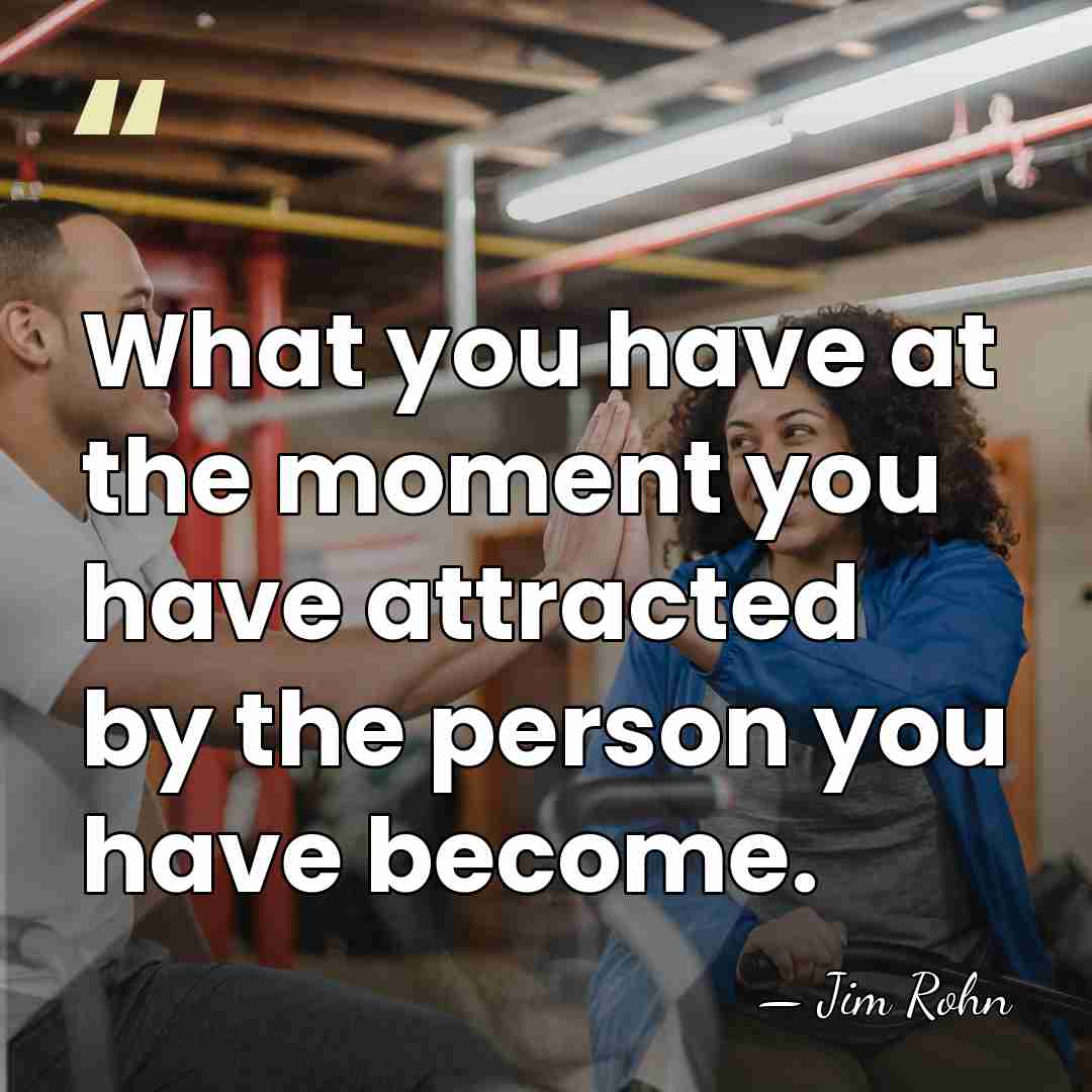 What you have at the moment you have attracted by the person&hellip; - Jim Rohn