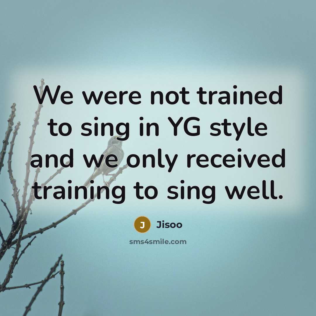 “We were not trained to sing in YG style and…” quote by Jisoo