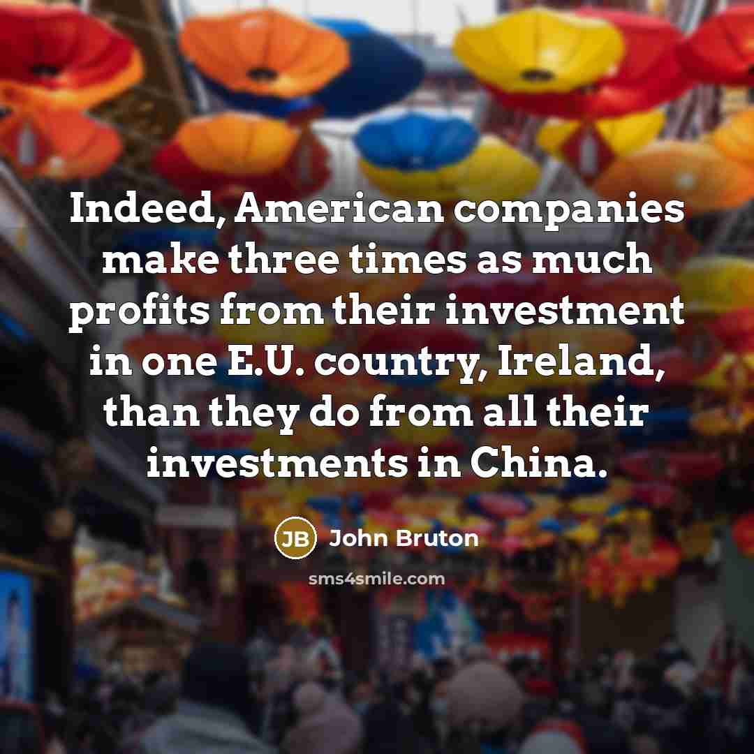 “Indeed, American companies make three times as much profits from…” quote by John Bruton