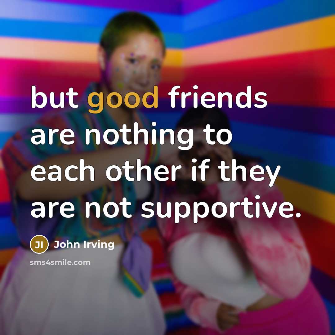 “but good friends are nothing to each other if they…” quote by John Irving