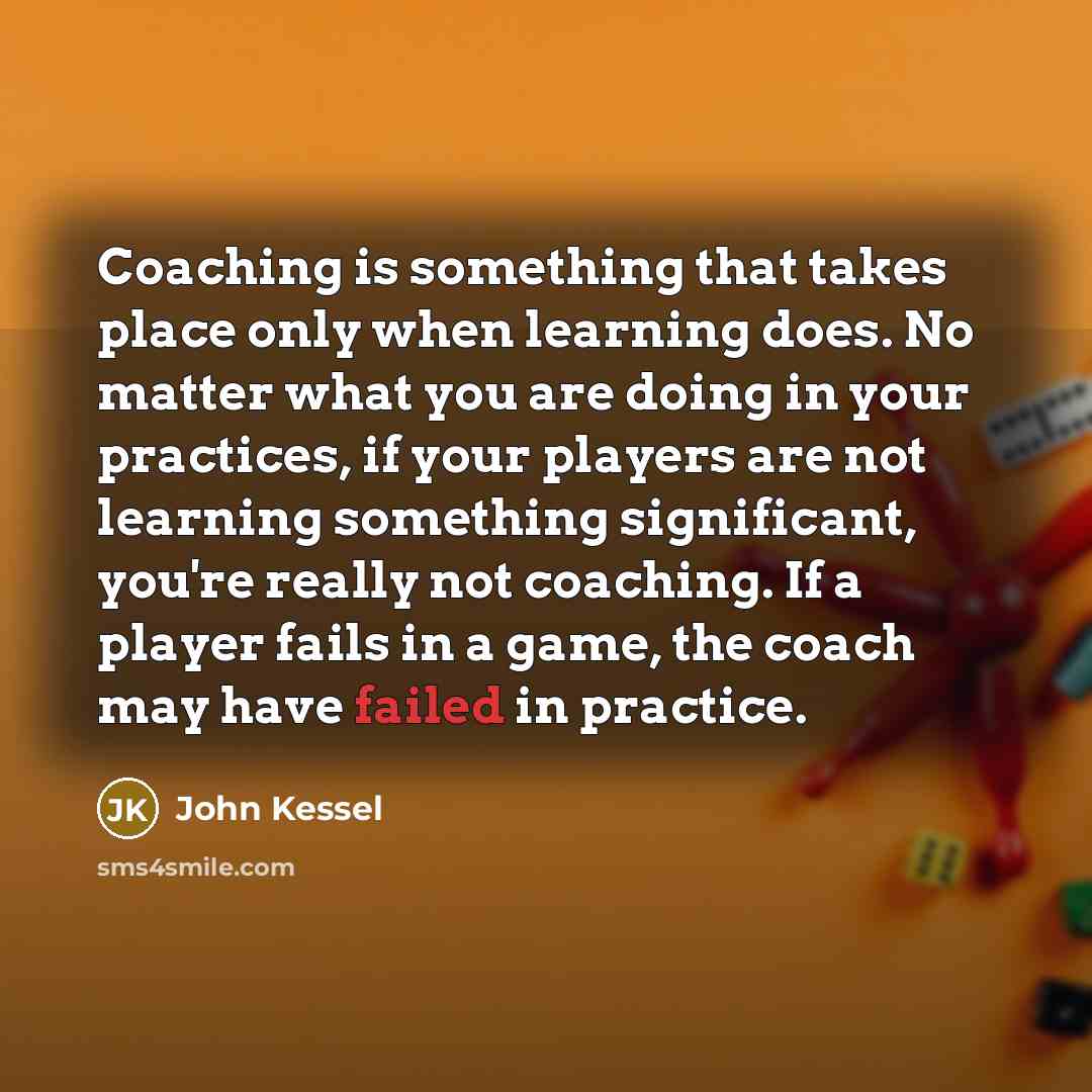 “Coaching is something that takes place only when learning does.…” quote by John Kessel