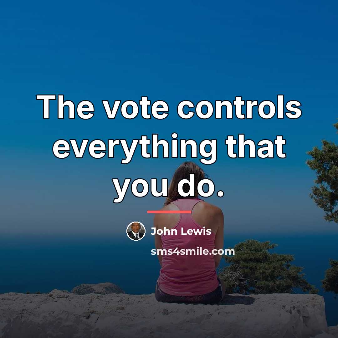 “The vote controls everything that you do.…” quote by John Lewis