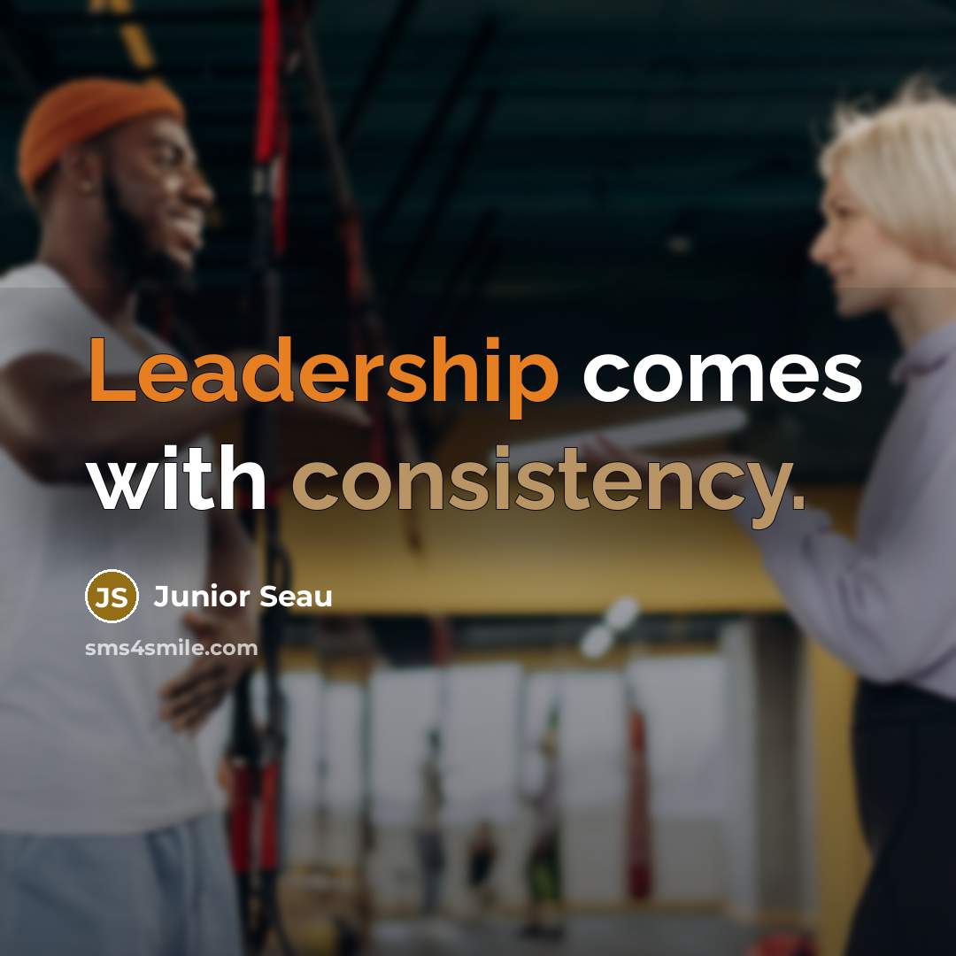 “Leadership comes with consistency.” quote by Junior Seau