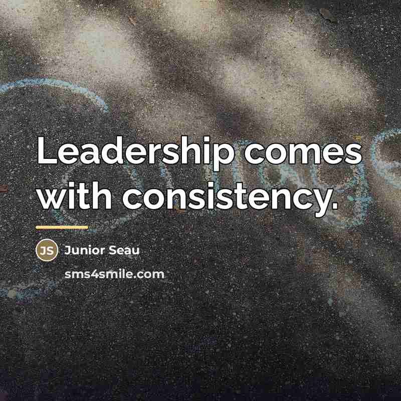 “Leadership comes with consistency.…” quote by Junior Seau