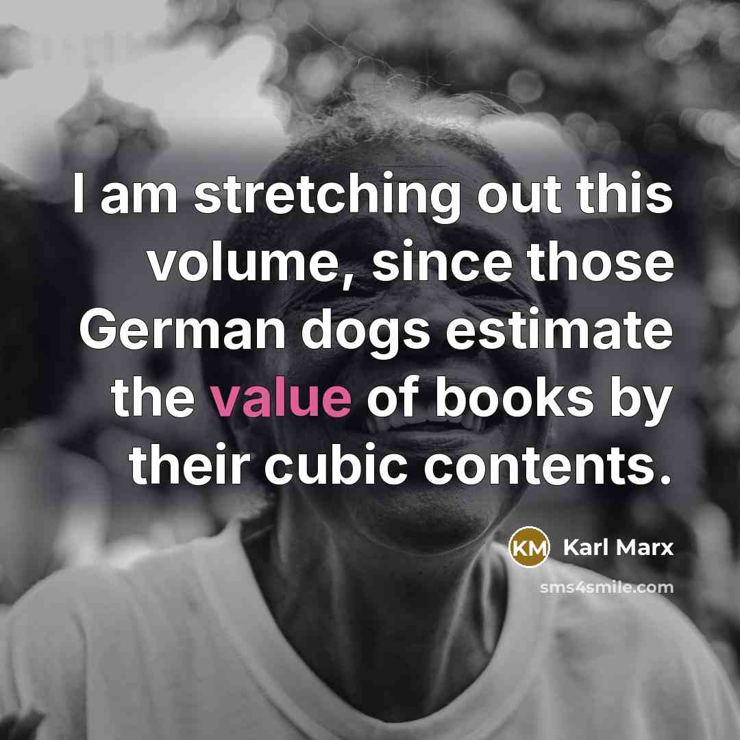 “I am stretching out this volume, since those German dogs…” quote by Karl Marx