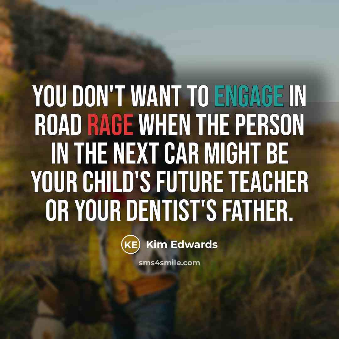 “You don't want to engage in road rage when the…” quote by Kim Edwards