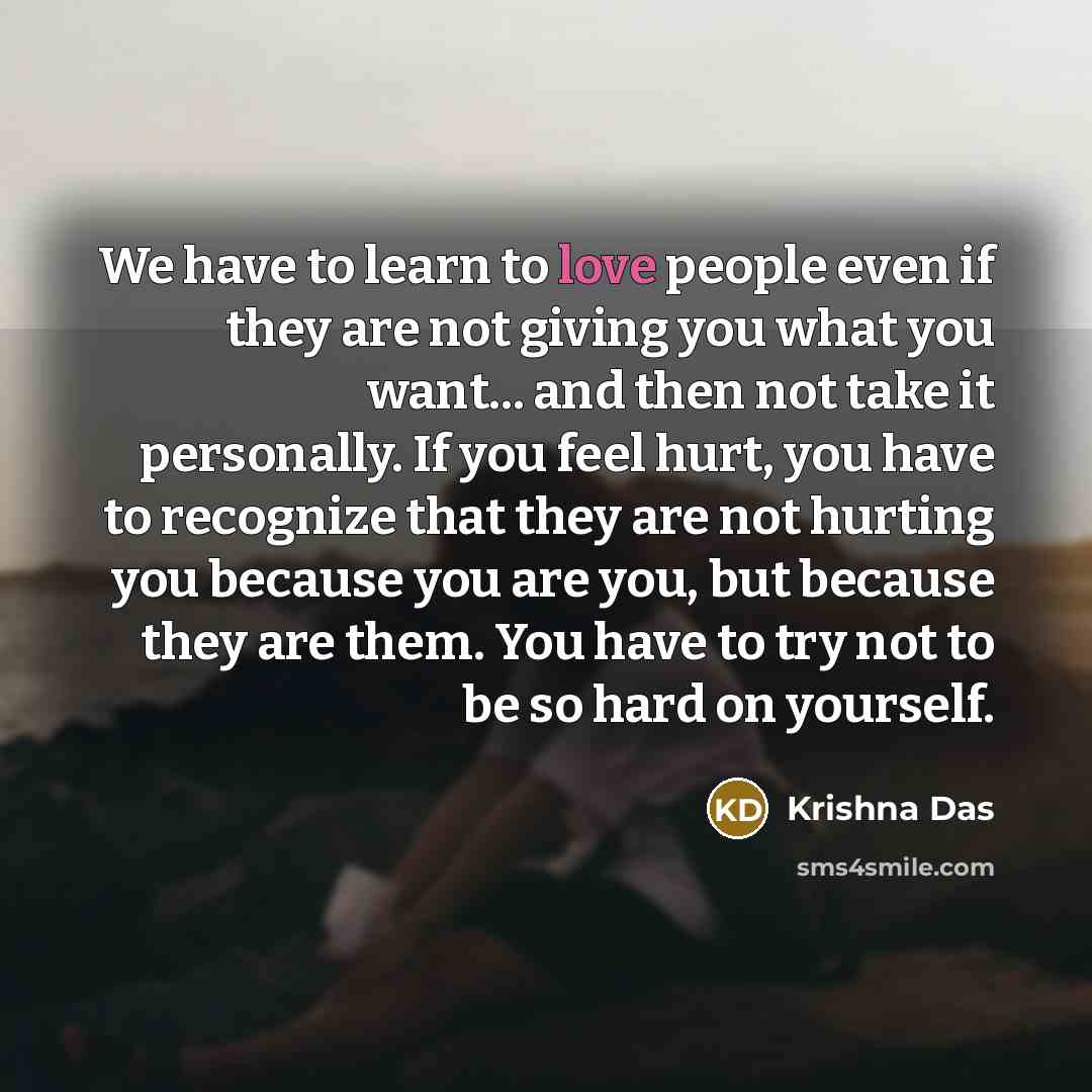 “We have to learn to love people even if they…” quote by Krishna Das