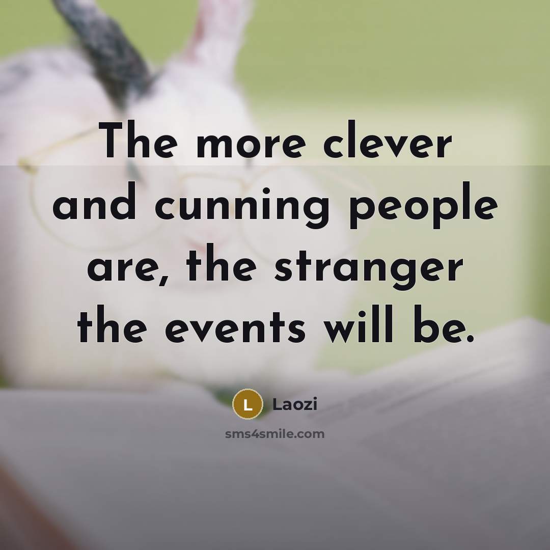 “The more clever and cunning people are, the stranger the…” quote by Laozi