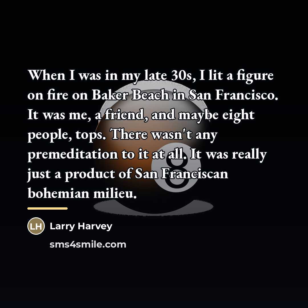 “When I was in my late 30s, I lit a…” quote by Larry Harvey