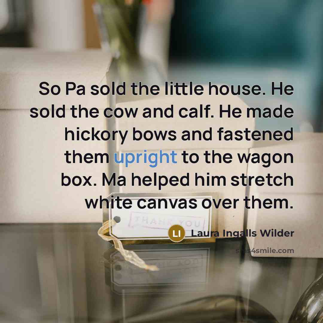 “So Pa sold the little house. He sold the cow…” quote by Laura Ingalls Wilder