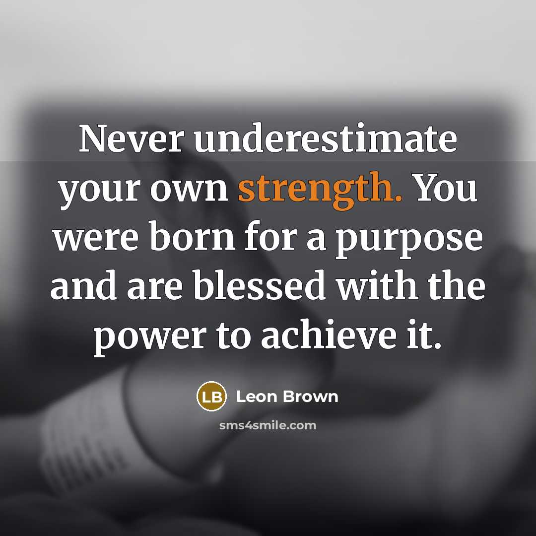 “Never underestimate your own strength. You were born for a…” quote by Leon Brown