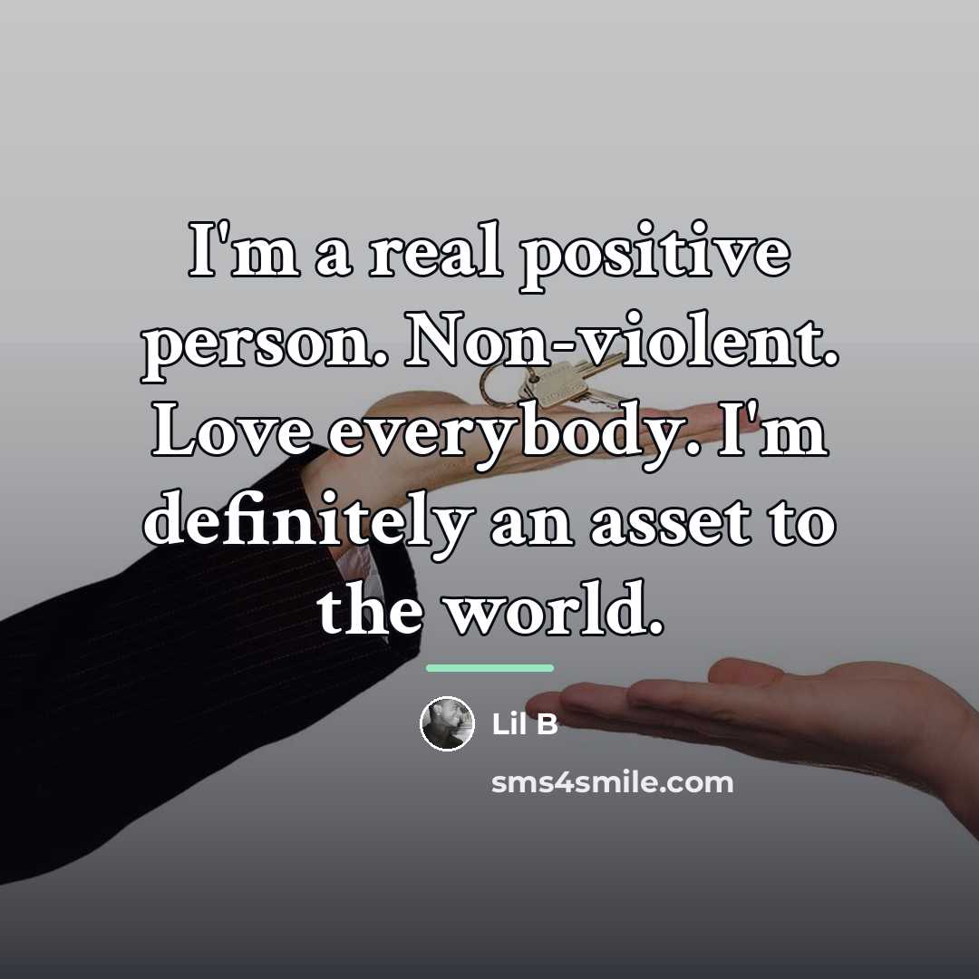 “I'm a real positive person. Non-violent. Love everybody. I'm definitely…” quote by Lil B