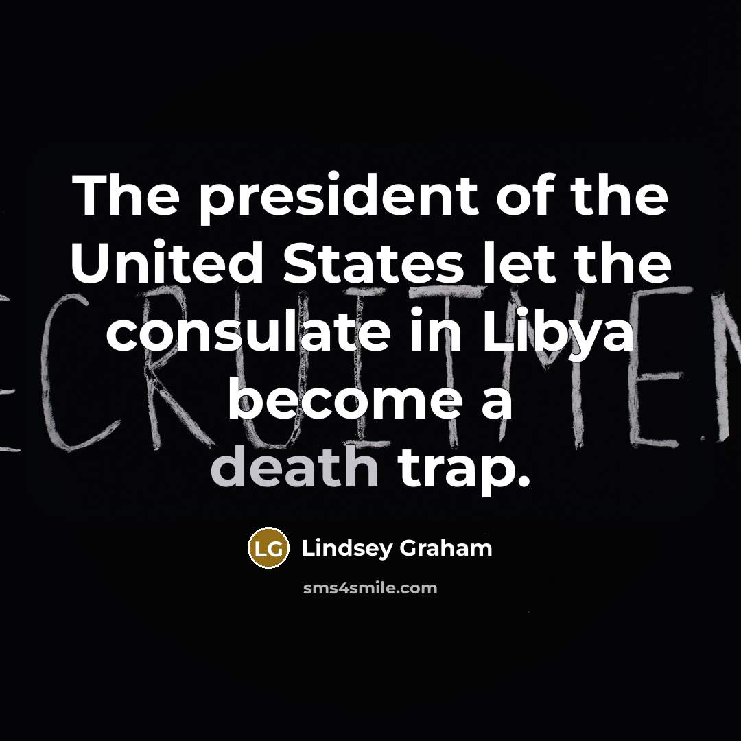 “The president of the United States let the consulate in…” quote by Lindsey Graham