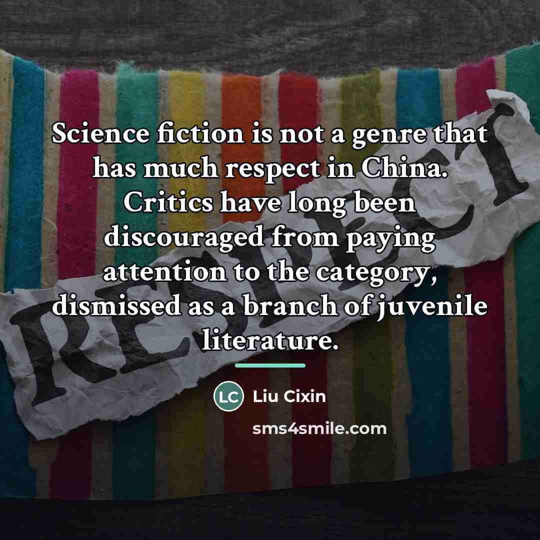 “Science fiction is not a genre that has much respect…” quote by Liu Cixin